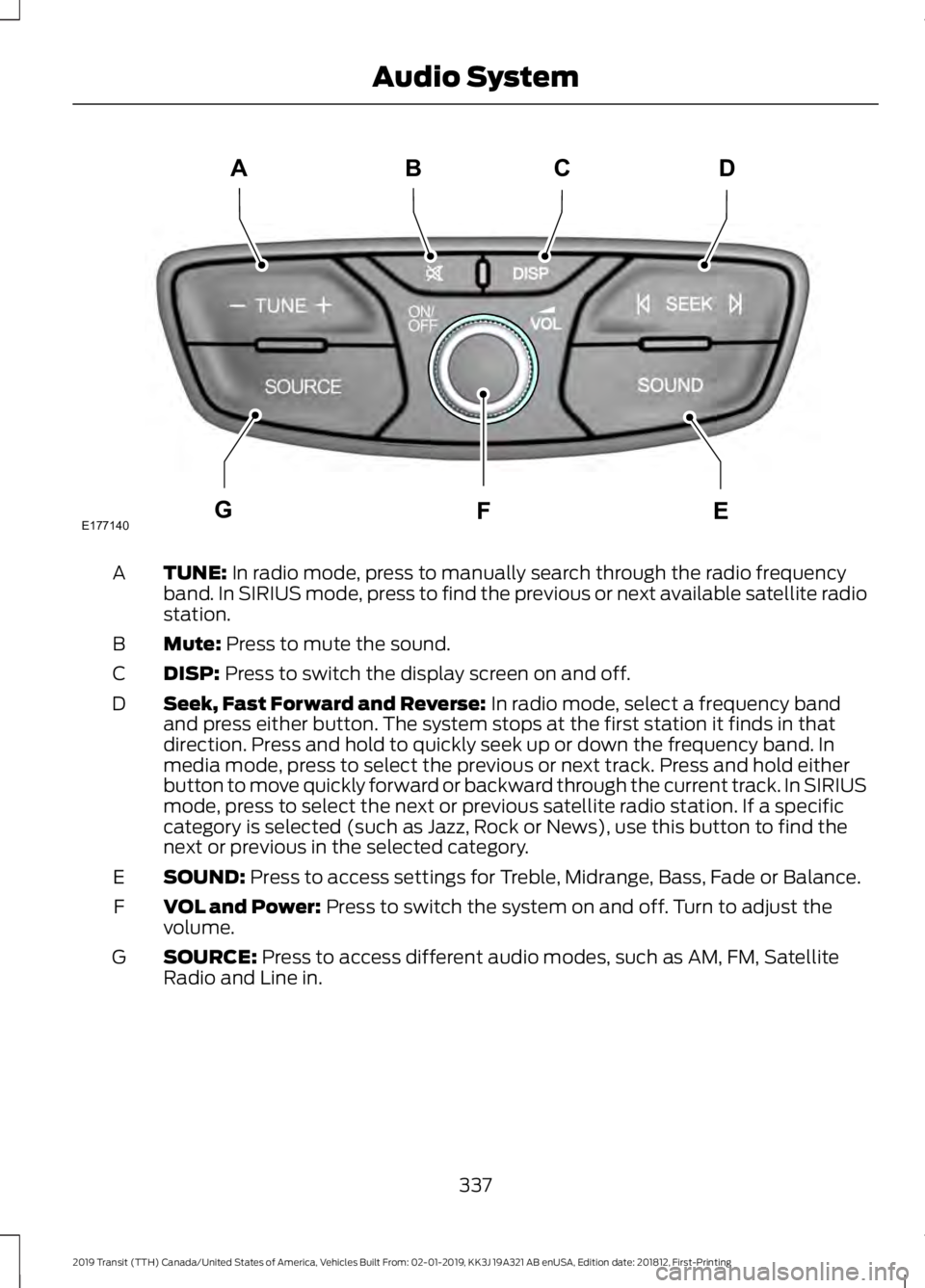 FORD TRANSIT 2019  Owners Manual TUNE: In radio mode, press to manually search through the radio frequency
band. In SIRIUS mode, press to find the previous or next available satellite radio
station.
A
Mute:
 Press to mute the sound.
