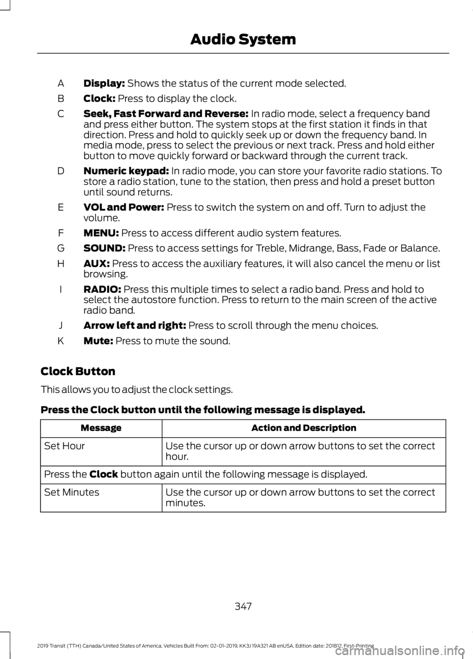 FORD TRANSIT 2019  Owners Manual Display: Shows the status of the current mode selected.
A
Clock:
 Press to display the clock.
B
Seek, Fast Forward and Reverse:
 In radio mode, select a frequency band
and press either button. The sys