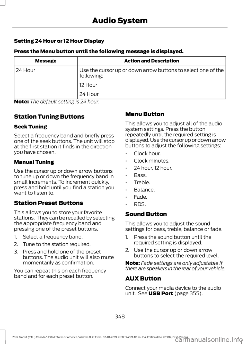 FORD TRANSIT 2019  Owners Manual Setting 24 Hour or 12 Hour Display
Press the Menu button until the following message is displayed.
Action and Description
Message
Use the cursor up or down arrow buttons to select one of the
following