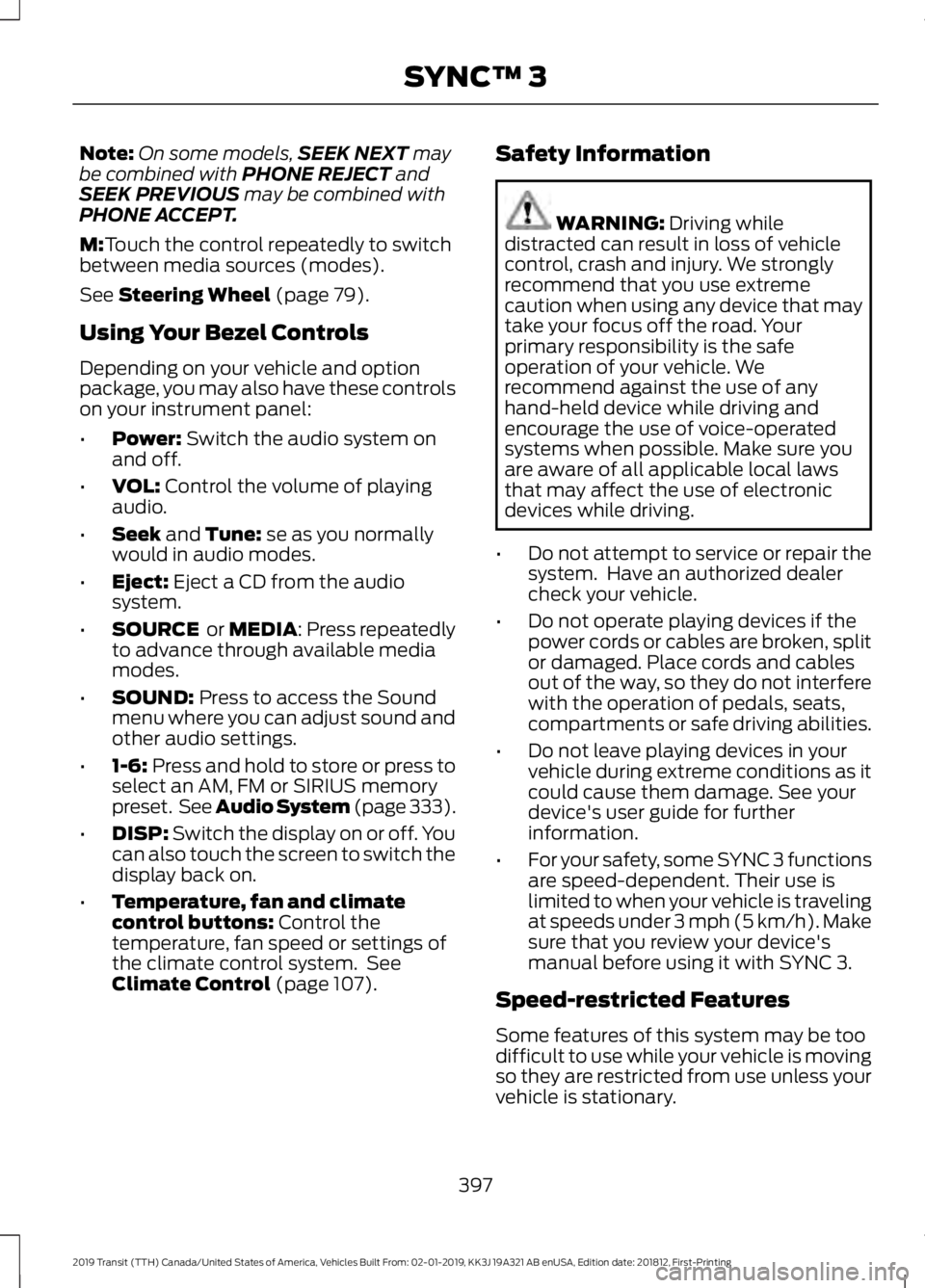 FORD TRANSIT 2019 User Guide Note:
On some models, SEEK NEXT may
be combined with PHONE REJECT and
SEEK PREVIOUS may be combined with
PHONE ACCEPT.
M:
Touch the control repeatedly to switch
between media sources (modes).
See
Ste FORD TRANSIT 2019 User Guide Note:
On some models, SEEK NEXT may
be combined with PHONE REJECT and
SEEK PREVIOUS may be combined with
PHONE ACCEPT.
M:
Touch the control repeatedly to switch
between media sources (modes).
See
Ste