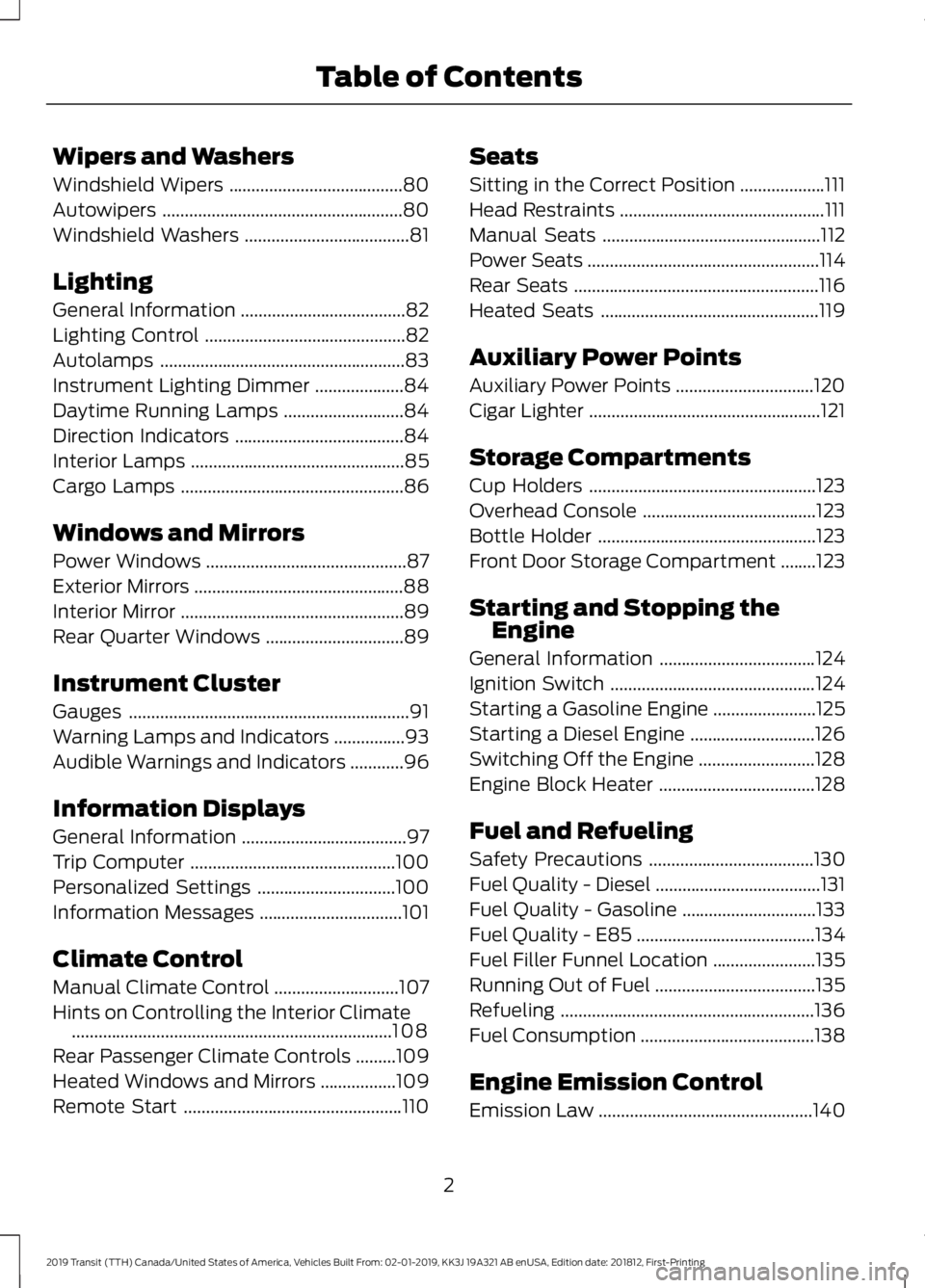 FORD TRANSIT 2019 Owners Manual Wipers and Washers
Windshield Wipers
.......................................80
Autowipers ......................................................
80
Windshield Washers ................................. FORD TRANSIT 2019 Owners Manual Wipers and Washers
Windshield Wipers
.......................................80
Autowipers ......................................................
80
Windshield Washers .................................