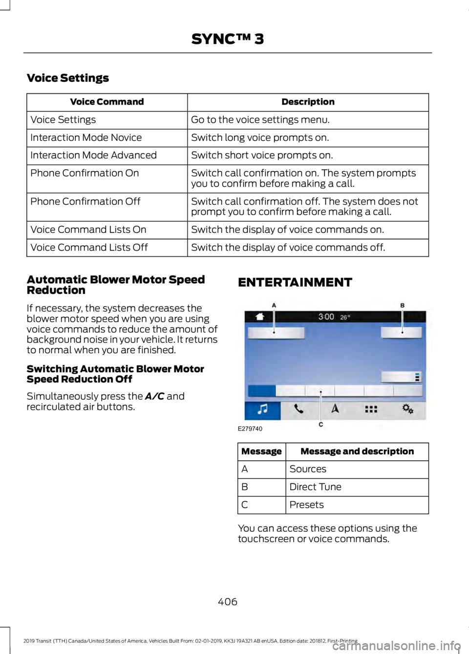 FORD TRANSIT 2019 Owners Manual Voice Settings
Description
Voice Command
Go to the voice settings menu.
Voice Settings
Switch long voice prompts on.
Interaction Mode Novice
Switch short voice prompts on.
Interaction Mode Advanced
Sw FORD TRANSIT 2019 Owners Manual Voice Settings
Description
Voice Command
Go to the voice settings menu.
Voice Settings
Switch long voice prompts on.
Interaction Mode Novice
Switch short voice prompts on.
Interaction Mode Advanced
Sw