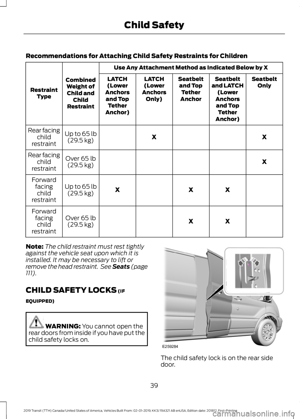 FORD TRANSIT 2019 Service Manual Recommendations for Attaching Child Safety Restraints for Children
Use Any Attachment Method as Indicated Below by X
Combined Weight ofChild and Child
Restraint
Restraint
Type Seatbelt
Only
Seatbelt
a