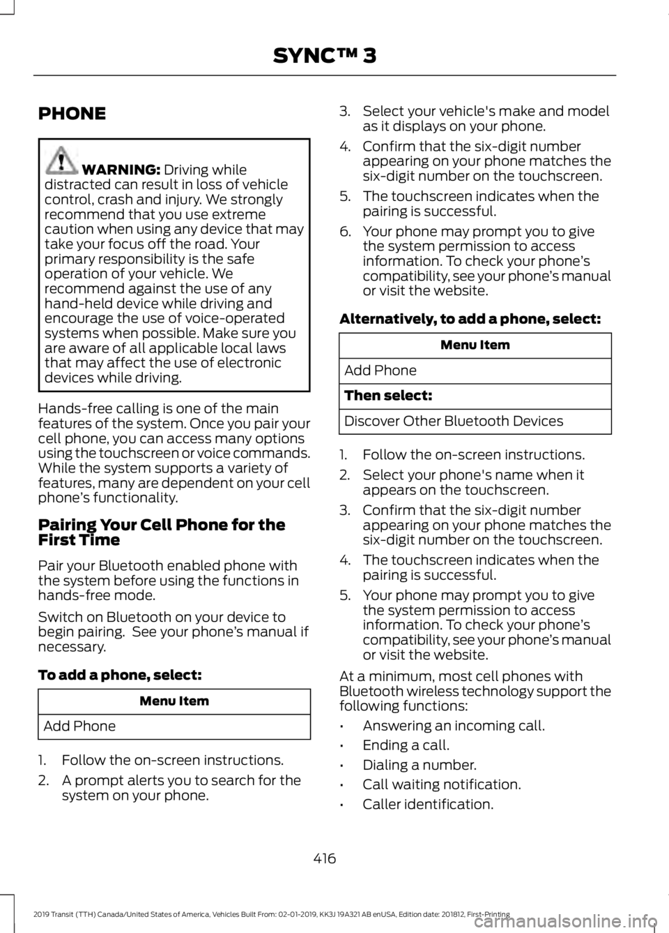 FORD TRANSIT 2019 Owners Manual PHONE
WARNING: Driving while
distracted can result in loss of vehicle
control, crash and injury. We strongly
recommend that you use extreme
caution when using any device that may
take your focus off t FORD TRANSIT 2019 Owners Manual PHONE
WARNING: Driving while
distracted can result in loss of vehicle
control, crash and injury. We strongly
recommend that you use extreme
caution when using any device that may
take your focus off t