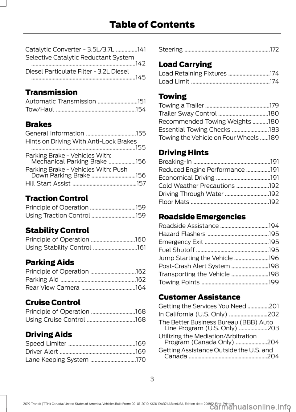 FORD TRANSIT 2019  Owners Manual Catalytic Converter - 3.5L/3.7L
...............141
Selective Catalytic Reductant System ........................................................................\
.
142
Diesel Particulate Filter - 3.2L