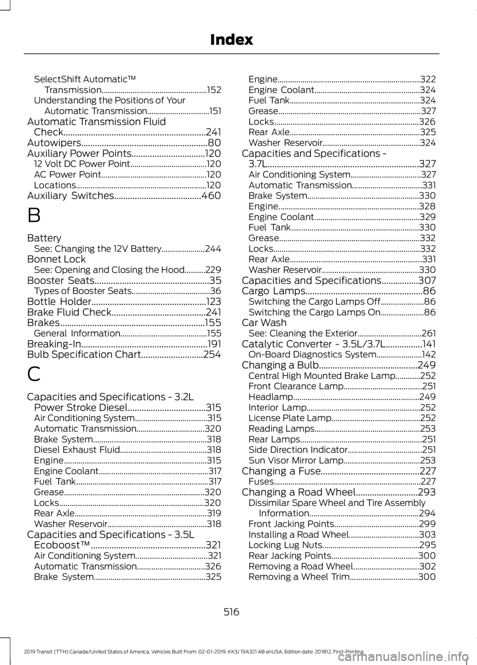 FORD TRANSIT 2019 Owners Manual SelectShift Automatic
™
Transmission................................................... 152
Understanding the Positions of Your Automatic Transmission.............................. 151
Automatic Tra FORD TRANSIT 2019 Owners Manual SelectShift Automatic
™
Transmission................................................... 152
Understanding the Positions of Your Automatic Transmission.............................. 151
Automatic Tra