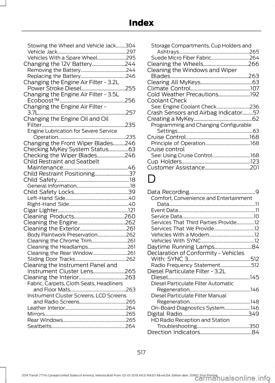 FORD TRANSIT 2019 Owners Guide Stowing the Wheel and Vehicle Jack........304
Vehicle Jack..........................................................
297
Vehicles With a Spare Wheel........................ 295
Changing the 12V Batter FORD TRANSIT 2019 Owners Guide Stowing the Wheel and Vehicle Jack........304
Vehicle Jack..........................................................
297
Vehicles With a Spare Wheel........................ 295
Changing the 12V Batter