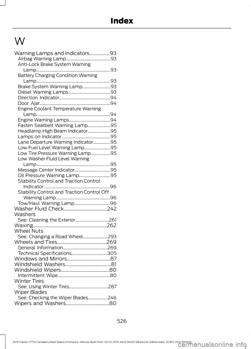 FORD TRANSIT 2019 Owners Manual W
Warning Lamps and Indicators.................93
Airbag Warning Lamp......................................... 93
Anti-Lock Brake System Warning Lamp................................................... FORD TRANSIT 2019 Owners Manual W
Warning Lamps and Indicators.................93
Airbag Warning Lamp......................................... 93
Anti-Lock Brake System Warning Lamp...................................................