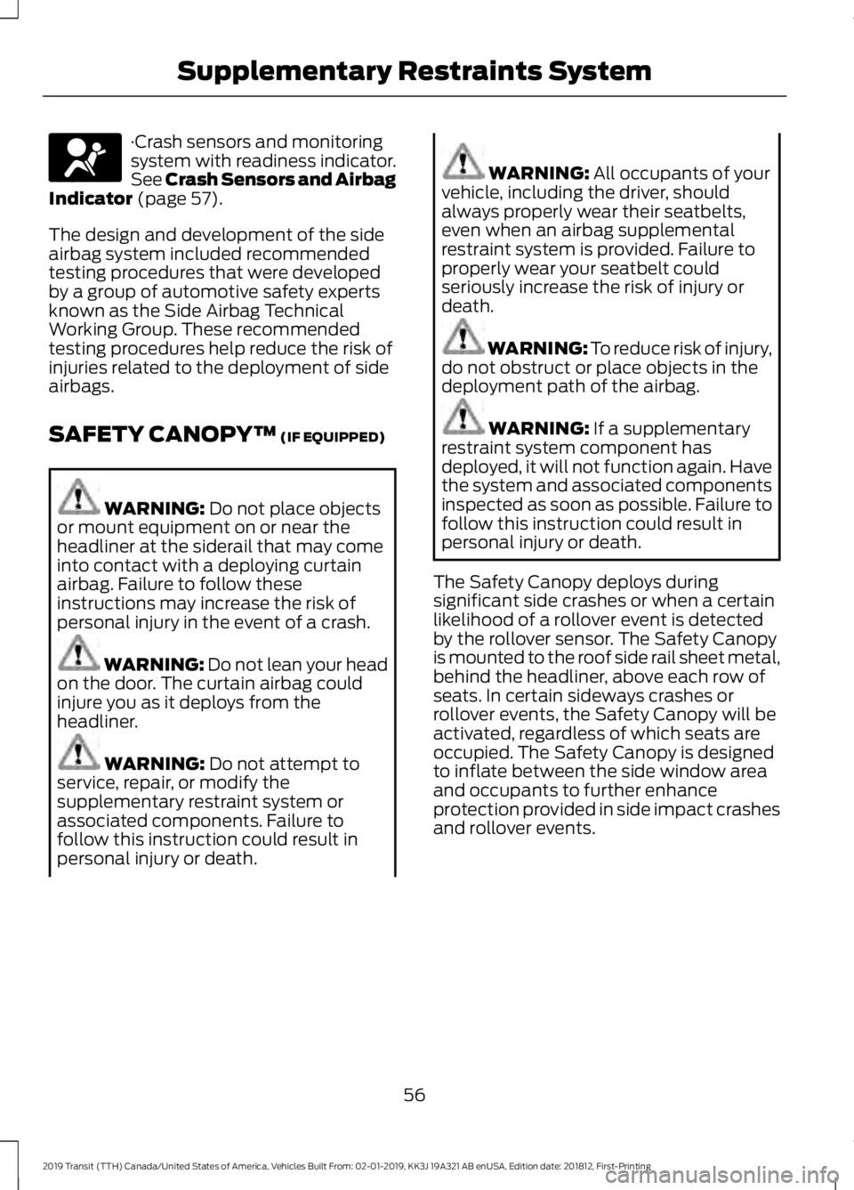 FORD TRANSIT 2019 Workshop Manual ·Crash sensors and monitoring
system with readiness indicator.
See Crash Sensors and Airbag
Indicator (page 57).
The design and development of the side
airbag system included recommended
testing proc FORD TRANSIT 2019 Workshop Manual ·Crash sensors and monitoring
system with readiness indicator.
See Crash Sensors and Airbag
Indicator (page 57).
The design and development of the side
airbag system included recommended
testing proc