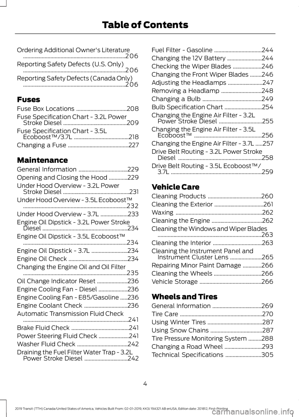 FORD TRANSIT 2019  Owners Manual Ordering Additional Owner's Literature
.......................................................................206
Reporting Safety Defects (U.S. Only) .............................................