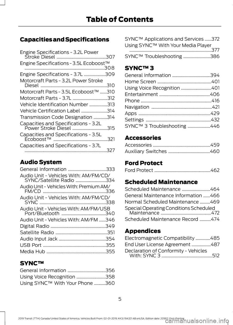 FORD TRANSIT 2019  Owners Manual Capacities and Specifications
Engine Specifications - 3.2L Power
Stroke Diesel ............................................307
Engine Specifications - 3.5L Ecoboost™ ................................