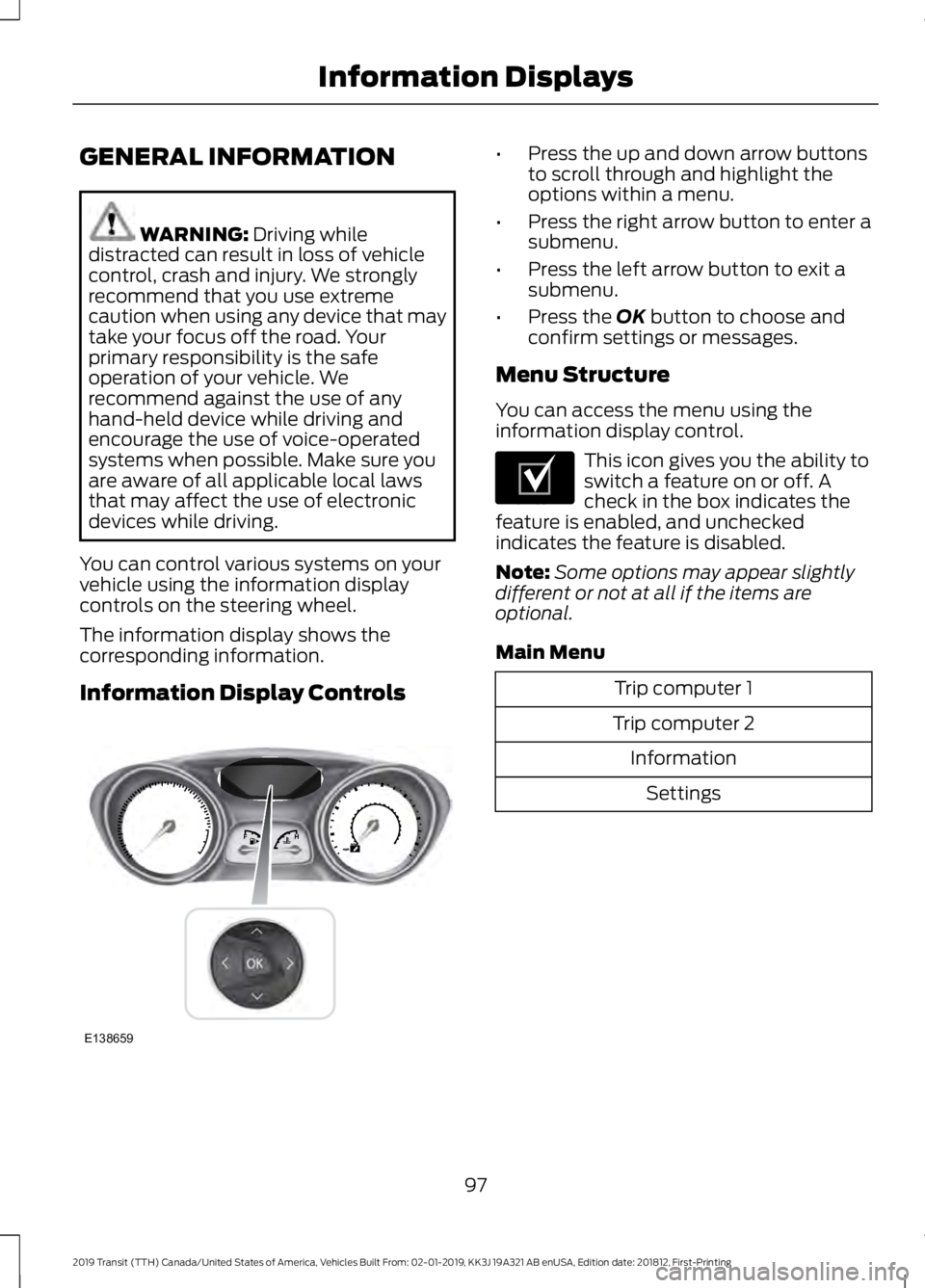FORD TRANSIT 2019 Owners Manual GENERAL INFORMATION
WARNING: Driving while
distracted can result in loss of vehicle
control, crash and injury. We strongly
recommend that you use extreme
caution when using any device that may
take yo FORD TRANSIT 2019 Owners Manual GENERAL INFORMATION
WARNING: Driving while
distracted can result in loss of vehicle
control, crash and injury. We strongly
recommend that you use extreme
caution when using any device that may
take yo