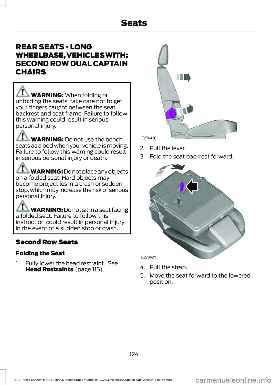 FORD TRANSIT CONNECT 2019  Owners Manual REAR SEATS - LONG
WHEELBASE, VEHICLES WITH:
SECOND ROW DUAL CAPTAIN
CHAIRS
WARNING: When folding or
unfolding the seats, take care not to get
your fingers caught between the seat
backrest and seat fra