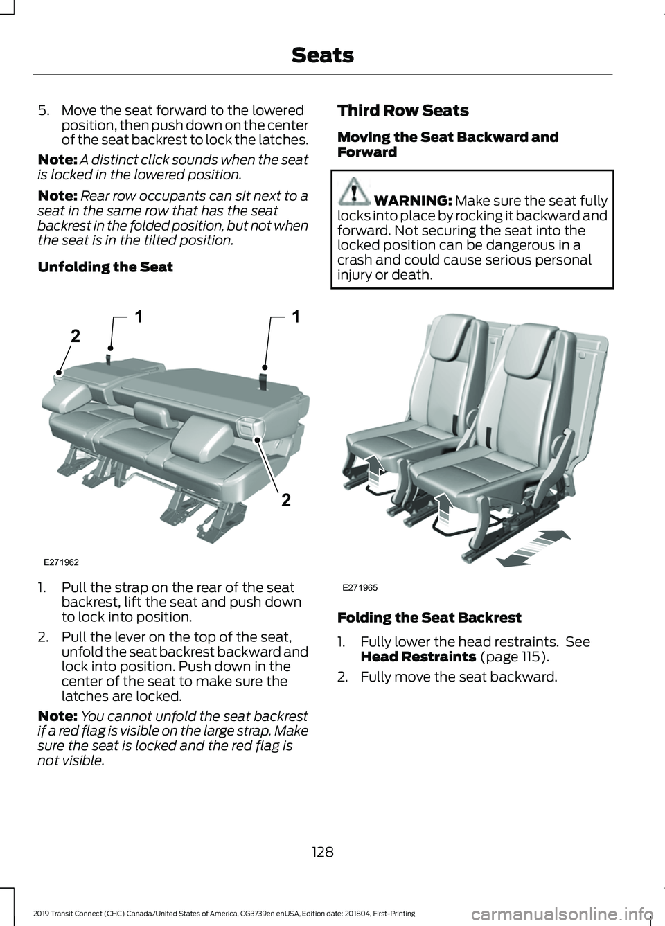 FORD TRANSIT CONNECT 2019 Owners Manual 5. Move the seat forward to the lowered
position, then push down on the center
of the seat backrest to lock the latches.
Note: A distinct click sounds when the seat
is locked in the lowered position.

