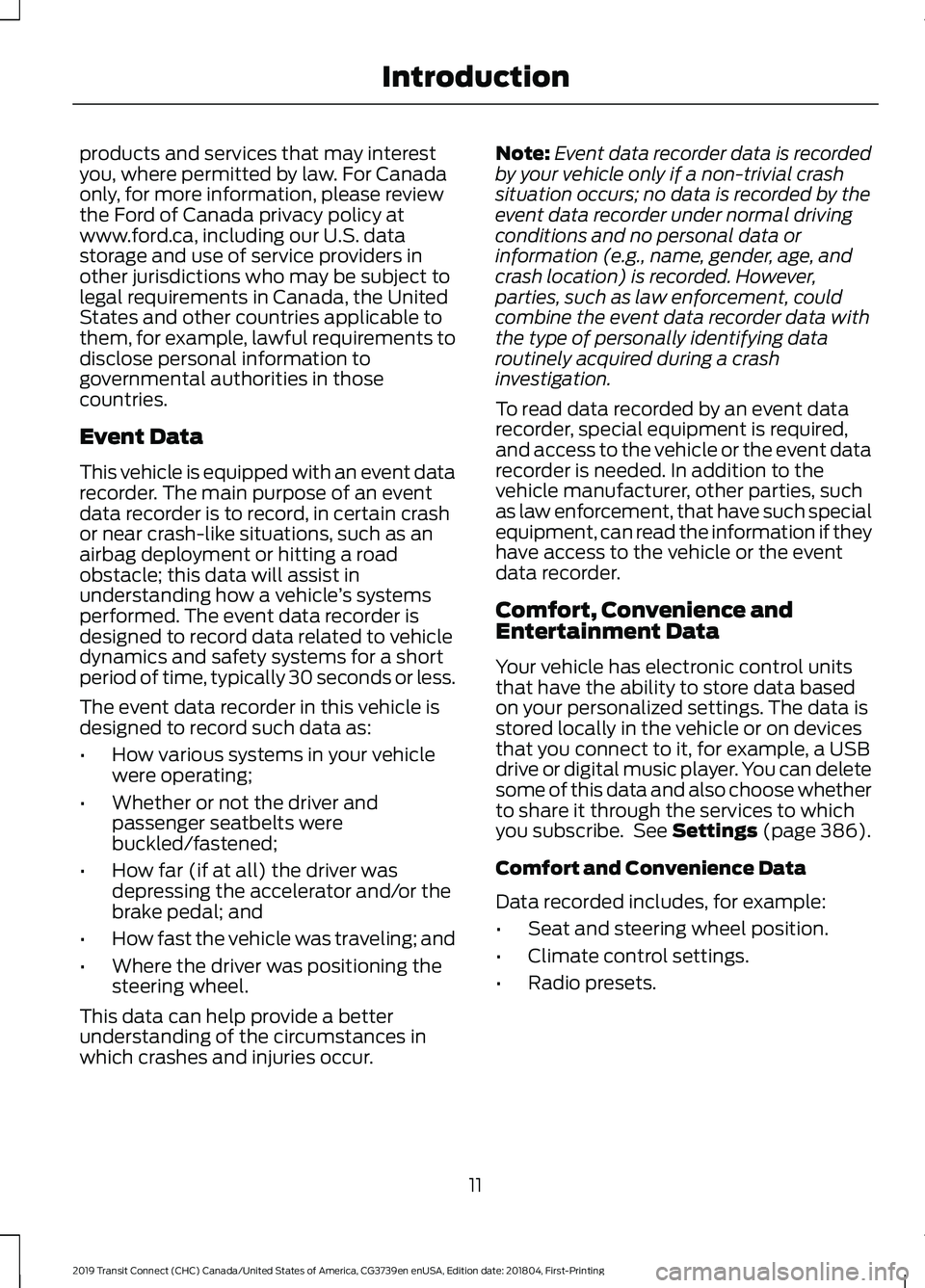FORD TRANSIT CONNECT 2019 Owners Manual products and services that may interest
you, where permitted by law. For Canada
only, for more information, please review
the Ford of Canada privacy policy at
www.ford.ca, including our U.S. data
stor FORD TRANSIT CONNECT 2019 Owners Manual products and services that may interest
you, where permitted by law. For Canada
only, for more information, please review
the Ford of Canada privacy policy at
www.ford.ca, including our U.S. data
stor