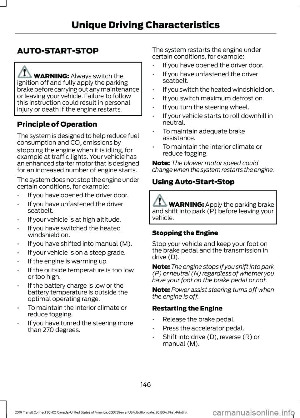 FORD TRANSIT CONNECT 2019  Owners Manual AUTO-START-STOP
WARNING: Always switch the
ignition off and fully apply the parking
brake before carrying out any maintenance
or leaving your vehicle. Failure to follow
this instruction could result i