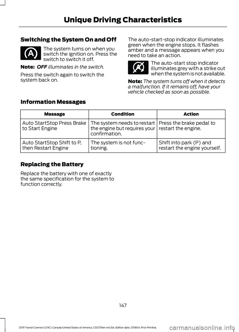 FORD TRANSIT CONNECT 2019 Owners Manual Switching the System On and Off
The system turns on when you
switch the ignition on. Press the
switch to switch it off.
Note: OFF illuminates in the switch.
Press the switch again to switch the
system FORD TRANSIT CONNECT 2019 Owners Manual Switching the System On and Off
The system turns on when you
switch the ignition on. Press the
switch to switch it off.
Note: OFF illuminates in the switch.
Press the switch again to switch the
system