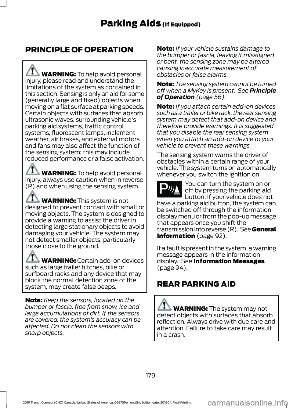 FORD TRANSIT CONNECT 2019  Owners Manual PRINCIPLE OF OPERATION
WARNING: To help avoid personal
injury, please read and understand the
limitations of the system as contained in
this section. Sensing is only an aid for some
(generally large a