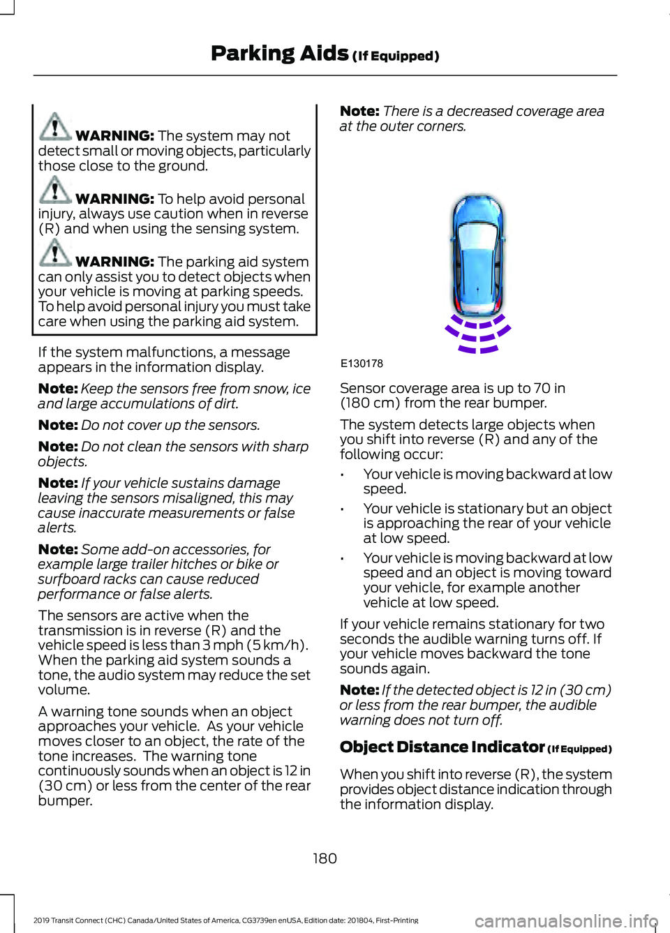 FORD TRANSIT CONNECT 2019 Owners Manual WARNING: The system may not
detect small or moving objects, particularly
those close to the ground. WARNING:
To help avoid personal
injury, always use caution when in reverse
(R) and when using the s FORD TRANSIT CONNECT 2019 Owners Manual WARNING: The system may not
detect small or moving objects, particularly
those close to the ground. WARNING:
To help avoid personal
injury, always use caution when in reverse
(R) and when using the s