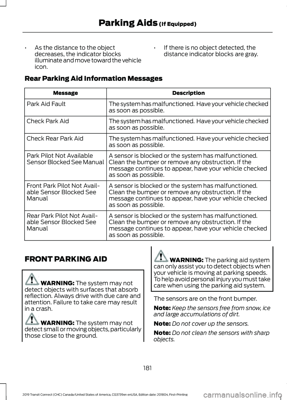FORD TRANSIT CONNECT 2019 Owners Manual •
As the distance to the object
decreases, the indicator blocks
illuminate and move toward the vehicle
icon. •
If there is no object detected, the
distance indicator blocks are gray.
Rear Parking FORD TRANSIT CONNECT 2019 Owners Manual •
As the distance to the object
decreases, the indicator blocks
illuminate and move toward the vehicle
icon. •
If there is no object detected, the
distance indicator blocks are gray.
Rear Parking