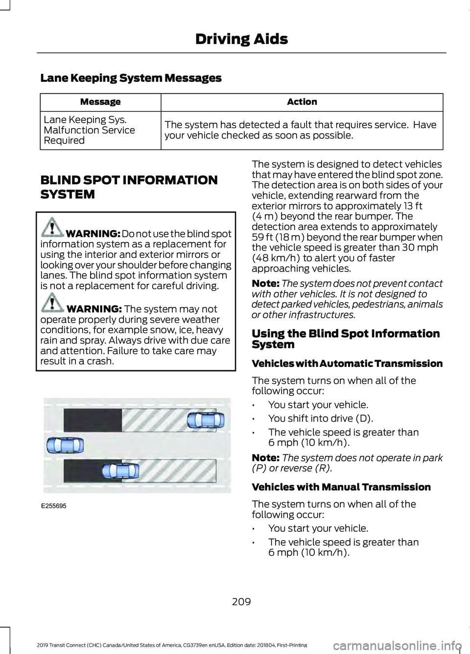 FORD TRANSIT CONNECT 2019 Owners Manual Lane Keeping System Messages
Action
Message
The system has detected a fault that requires service. Have
your vehicle checked as soon as possible.
Lane Keeping Sys.
Malfunction Service
Required
BLIND FORD TRANSIT CONNECT 2019 Owners Manual Lane Keeping System Messages
Action
Message
The system has detected a fault that requires service. Have
your vehicle checked as soon as possible.
Lane Keeping Sys.
Malfunction Service
Required
BLIND