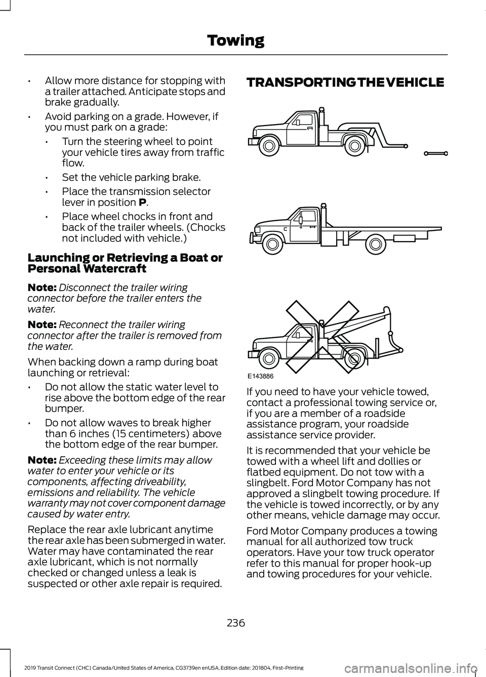 FORD TRANSIT CONNECT 2019 Owners Manual •
Allow more distance for stopping with
a trailer attached. Anticipate stops and
brake gradually.
• Avoid parking on a grade. However, if
you must park on a grade:
•Turn the steering wheel to po FORD TRANSIT CONNECT 2019 Owners Manual •
Allow more distance for stopping with
a trailer attached. Anticipate stops and
brake gradually.
• Avoid parking on a grade. However, if
you must park on a grade:
•Turn the steering wheel to po