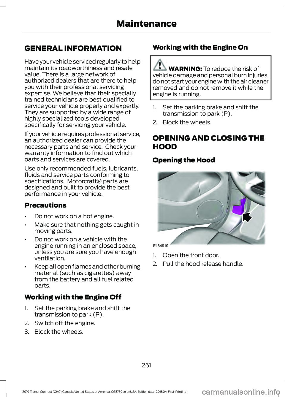 FORD TRANSIT CONNECT 2019 Service Manual GENERAL INFORMATION
Have your vehicle serviced regularly to help
maintain its roadworthiness and resale
value. There is a large network of
authorized dealers that are there to help
you with their prof FORD TRANSIT CONNECT 2019 Service Manual GENERAL INFORMATION
Have your vehicle serviced regularly to help
maintain its roadworthiness and resale
value. There is a large network of
authorized dealers that are there to help
you with their prof