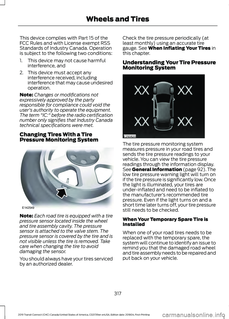 FORD TRANSIT CONNECT 2019 Owners Manual This device complies with Part 15 of the
FCC Rules and with License exempt RSS
Standards of Industry Canada. Operation
is subject to the following two conditions:
1. This device may not cause harmful
FORD TRANSIT CONNECT 2019 Owners Manual This device complies with Part 15 of the
FCC Rules and with License exempt RSS
Standards of Industry Canada. Operation
is subject to the following two conditions:
1. This device may not cause harmful
