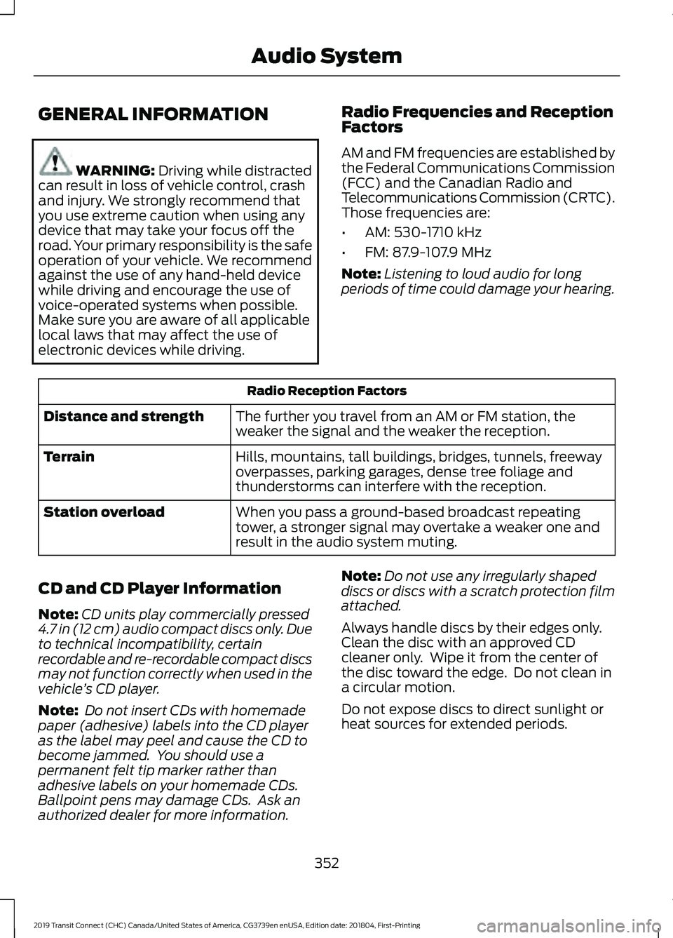 FORD TRANSIT CONNECT 2019 Owners Manual GENERAL INFORMATION
WARNING: Driving while distracted
can result in loss of vehicle control, crash
and injury. We strongly recommend that
you use extreme caution when using any
device that may take yo FORD TRANSIT CONNECT 2019 Owners Manual GENERAL INFORMATION
WARNING: Driving while distracted
can result in loss of vehicle control, crash
and injury. We strongly recommend that
you use extreme caution when using any
device that may take yo