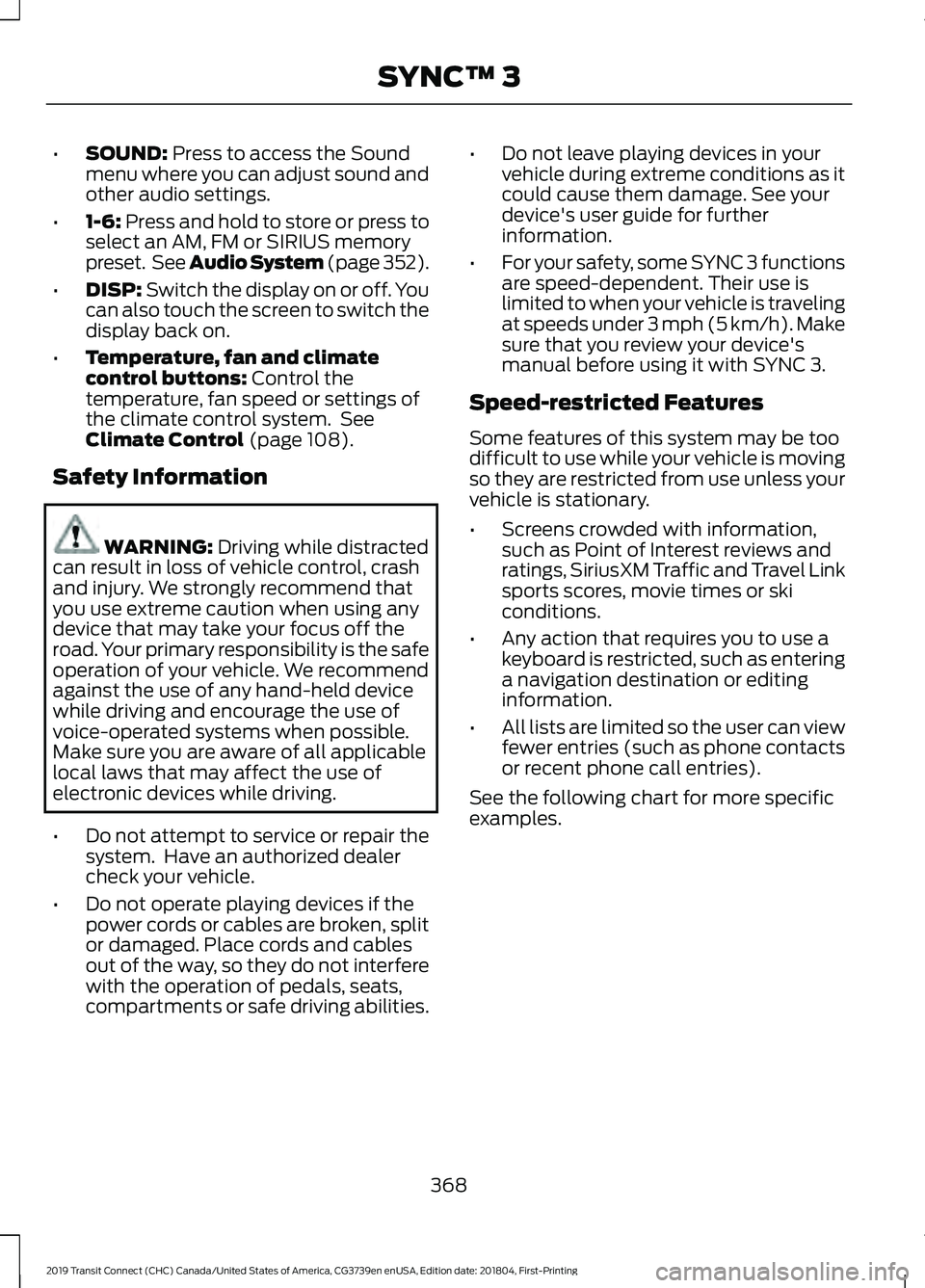 FORD TRANSIT CONNECT 2019 Owners Manual •
SOUND: Press to access the Sound
menu where you can adjust sound and
other audio settings.
• 1-6:
Press and hold to store or press to
select an AM, FM or SIRIUS memory
preset. See Audio System FORD TRANSIT CONNECT 2019 Owners Manual •
SOUND: Press to access the Sound
menu where you can adjust sound and
other audio settings.
• 1-6:
Press and hold to store or press to
select an AM, FM or SIRIUS memory
preset. See Audio System