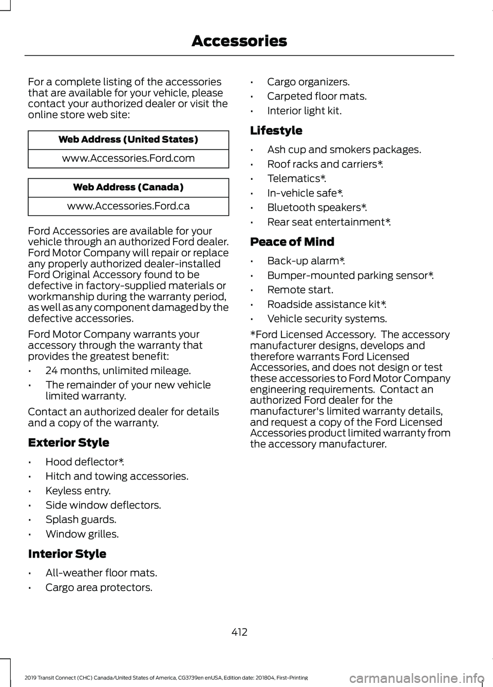 FORD TRANSIT CONNECT 2019 Workshop Manual For a complete listing of the accessories
that are available for your vehicle, please
contact your authorized dealer or visit the
online store web site:
Web Address (United States)
www.Accessories.For FORD TRANSIT CONNECT 2019 Workshop Manual For a complete listing of the accessories
that are available for your vehicle, please
contact your authorized dealer or visit the
online store web site:
Web Address (United States)
www.Accessories.For