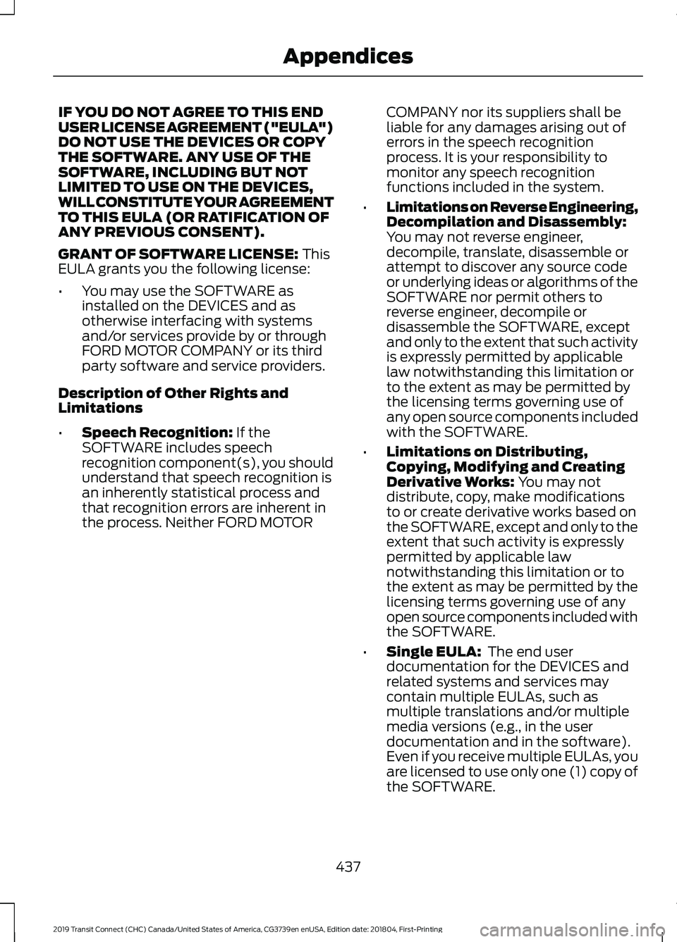 FORD TRANSIT CONNECT 2019 Owners Manual IF YOU DO NOT AGREE TO THIS END
USER LICENSE AGREEMENT ("EULA")
DO NOT USE THE DEVICES OR COPY
THE SOFTWARE. ANY USE OF THE
SOFTWARE, INCLUDING BUT NOT
LIMITED TO USE ON THE DEVICES,
WILL CONS FORD TRANSIT CONNECT 2019 Owners Manual IF YOU DO NOT AGREE TO THIS END
USER LICENSE AGREEMENT ("EULA")
DO NOT USE THE DEVICES OR COPY
THE SOFTWARE. ANY USE OF THE
SOFTWARE, INCLUDING BUT NOT
LIMITED TO USE ON THE DEVICES,
WILL CONS
