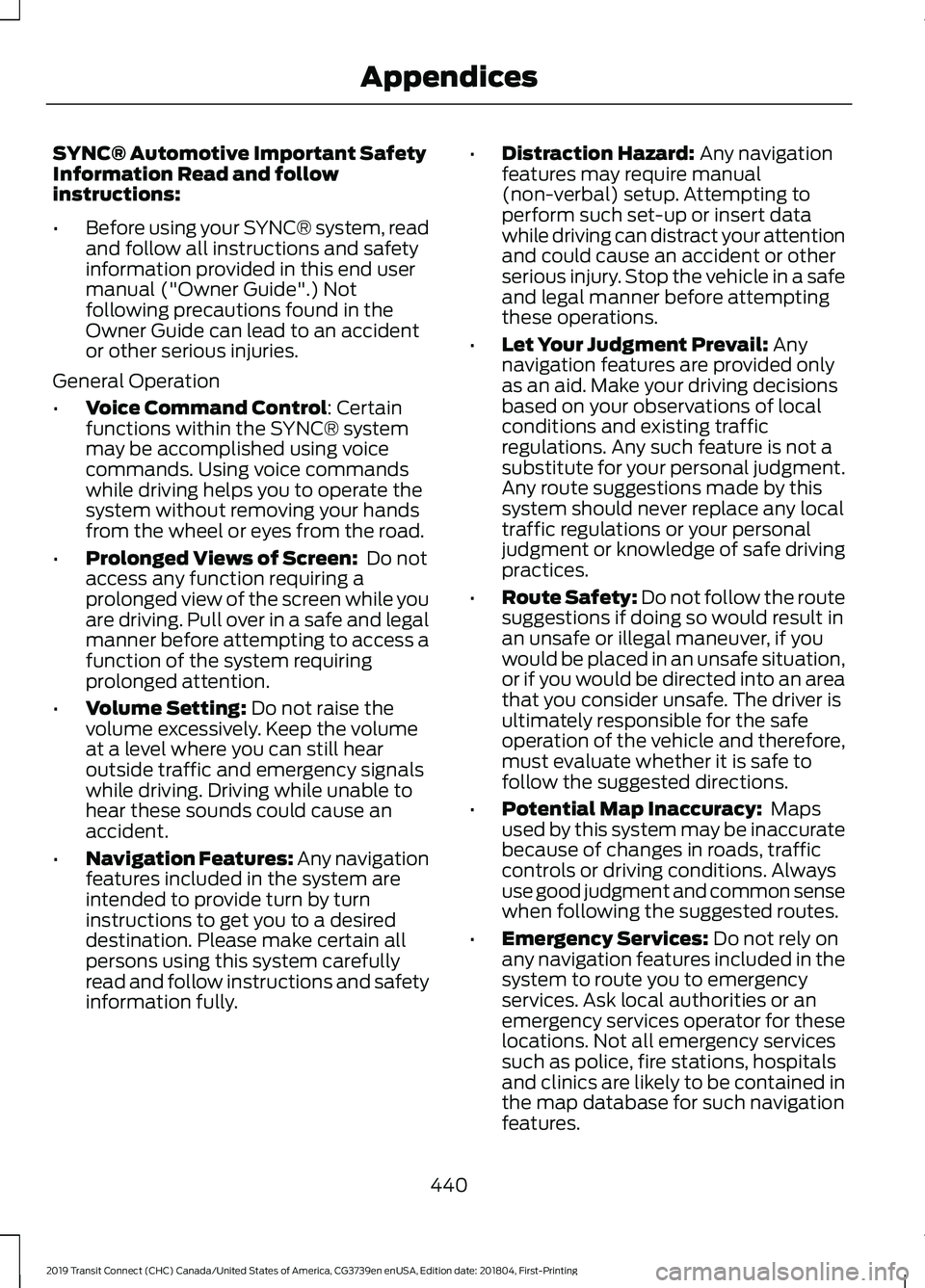 FORD TRANSIT CONNECT 2019 Owners Manual SYNC® Automotive Important Safety
Information Read and follow
instructions:
•
Before using your SYNC® system, read
and follow all instructions and safety
information provided in this end user
manu FORD TRANSIT CONNECT 2019 Owners Manual SYNC® Automotive Important Safety
Information Read and follow
instructions:
•
Before using your SYNC® system, read
and follow all instructions and safety
information provided in this end user
manu