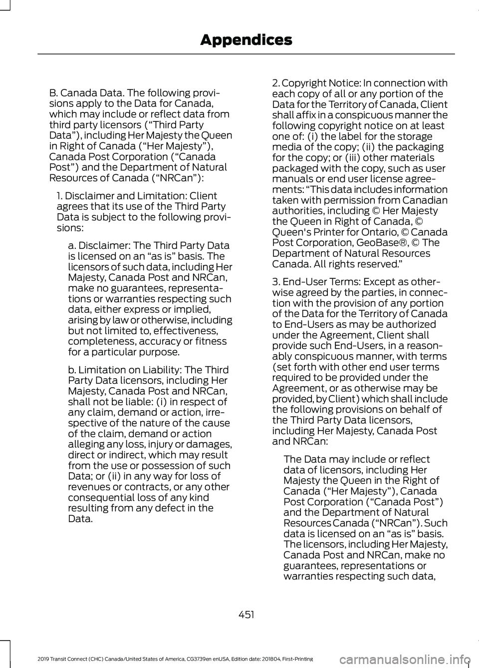 FORD TRANSIT CONNECT 2019 Owners Manual B. Canada Data. The following provi-
sions apply to the Data for Canada,
which may include or reflect data from
third party licensors (“Third Party
Data
”), including Her Majesty the Queen
in Righ FORD TRANSIT CONNECT 2019 Owners Manual B. Canada Data. The following provi-
sions apply to the Data for Canada,
which may include or reflect data from
third party licensors (“Third Party
Data
”), including Her Majesty the Queen
in Righ