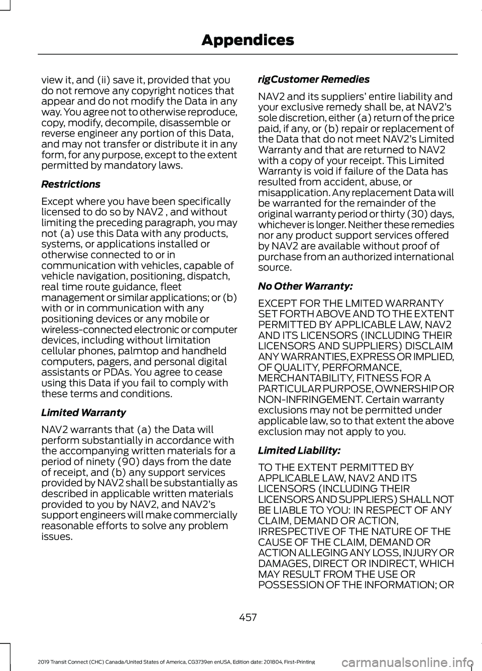 FORD TRANSIT CONNECT 2019 Owners Manual view it, and (ii) save it, provided that you
do not remove any copyright notices that
appear and do not modify the Data in any
way. You agree not to otherwise reproduce,
copy, modify, decompile, disas FORD TRANSIT CONNECT 2019 Owners Manual view it, and (ii) save it, provided that you
do not remove any copyright notices that
appear and do not modify the Data in any
way. You agree not to otherwise reproduce,
copy, modify, decompile, disas