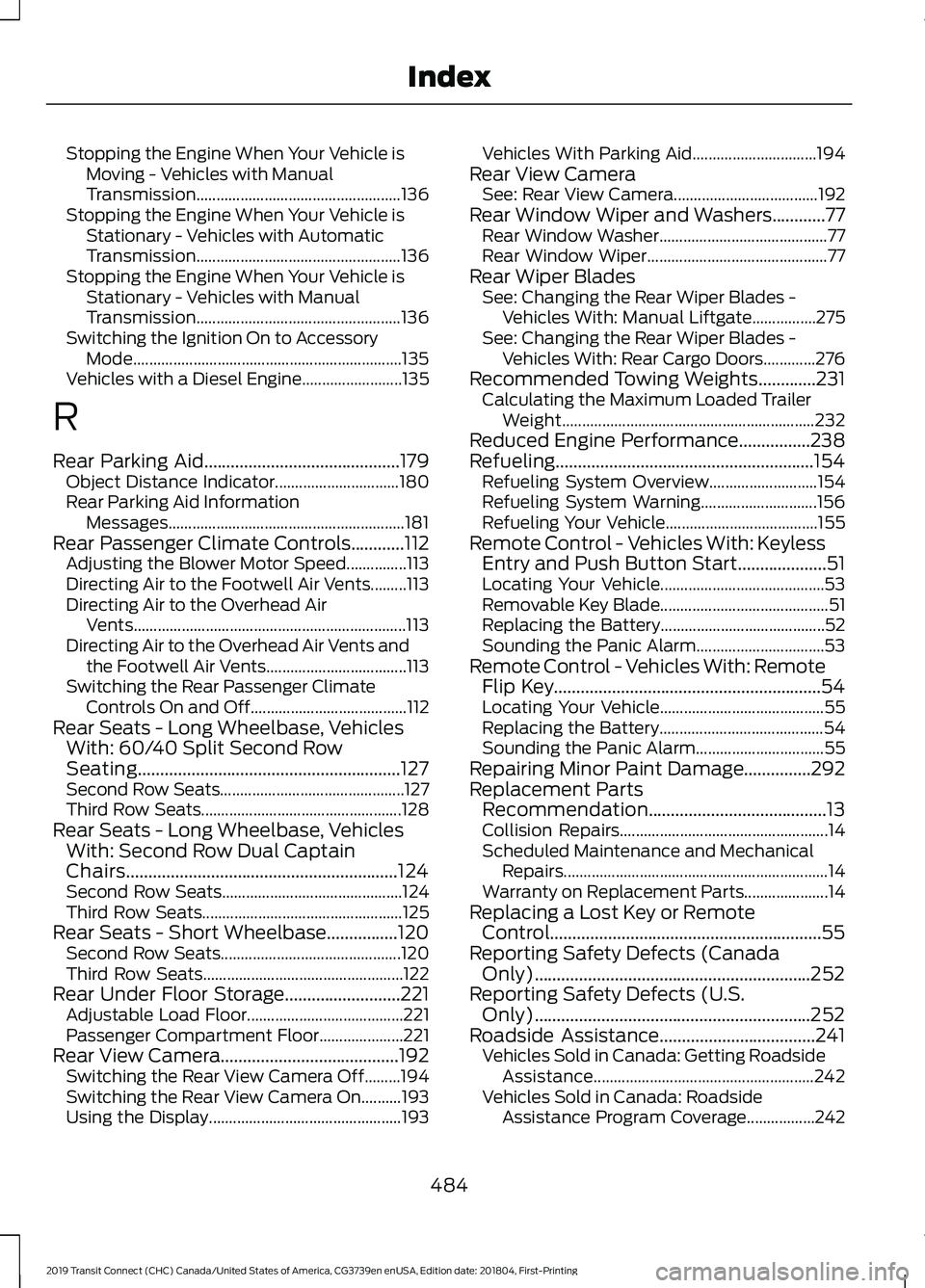 FORD TRANSIT CONNECT 2019  Owners Manual Stopping the Engine When Your Vehicle is
Moving - Vehicles with Manual
Transmission................................................... 136
Stopping the Engine When Your Vehicle is Stationary - Vehicle