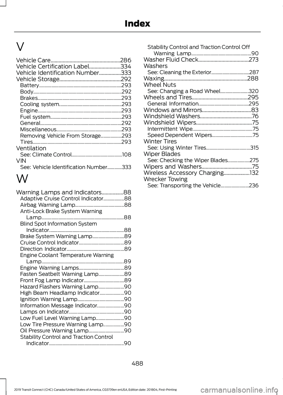 FORD TRANSIT CONNECT 2019  Owners Manual V
Vehicle Care...................................................286
Vehicle Certification Label.......................334
Vehicle Identification Number................333
Vehicle Storage.............