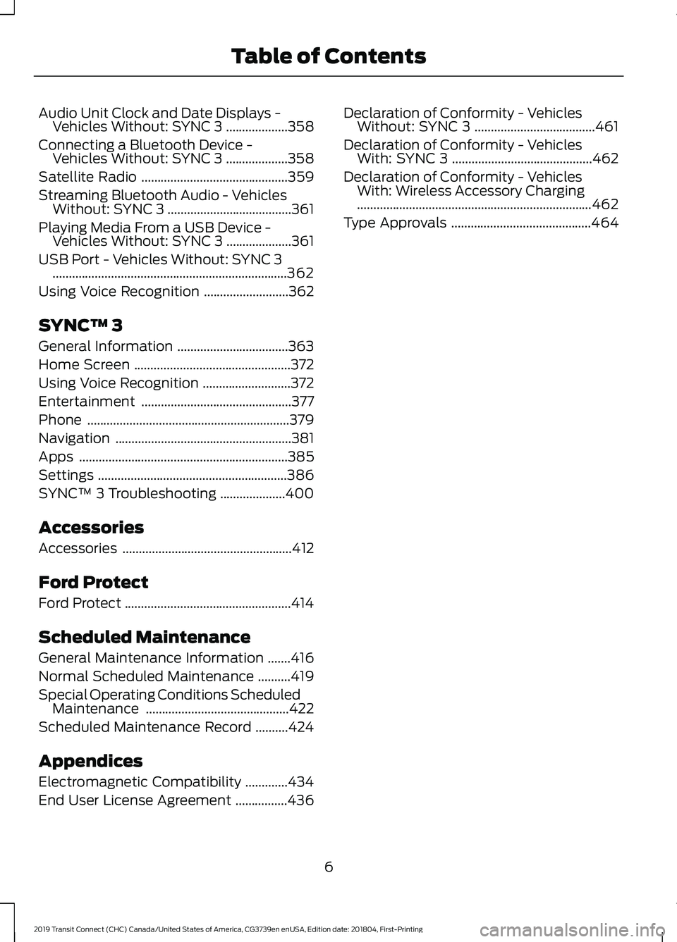 FORD TRANSIT CONNECT 2019  Owners Manual Audio Unit Clock and Date Displays -
Vehicles Without: SYNC 3 ...................358
Connecting a Bluetooth Device - Vehicles Without: SYNC 3 ...................
358
Satellite Radio ..................