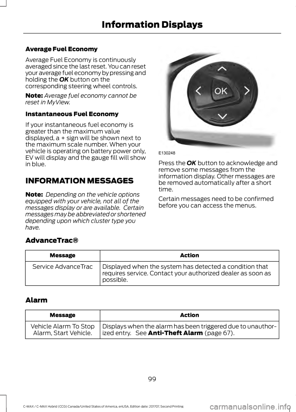 FORD C-MAY HYBRID 2018 Owners Manual Average Fuel Economy
Average Fuel Economy is continuously
averaged since the last reset. You can reset
your average fuel economy by pressing and
holding the OK button on the
corresponding steering whe FORD C-MAY HYBRID 2018 Owners Manual Average Fuel Economy
Average Fuel Economy is continuously
averaged since the last reset. You can reset
your average fuel economy by pressing and
holding the OK button on the
corresponding steering whe