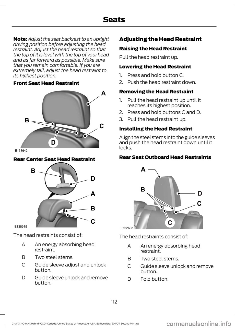 FORD C-MAY HYBRID 2018 Owners Manual Note:
Adjust the seat backrest to an upright
driving position before adjusting the head
restraint. Adjust the head restraint so that
the top of it is level with the top of your head
and as far forward FORD C-MAY HYBRID 2018 Owners Manual Note:
Adjust the seat backrest to an upright
driving position before adjusting the head
restraint. Adjust the head restraint so that
the top of it is level with the top of your head
and as far forward