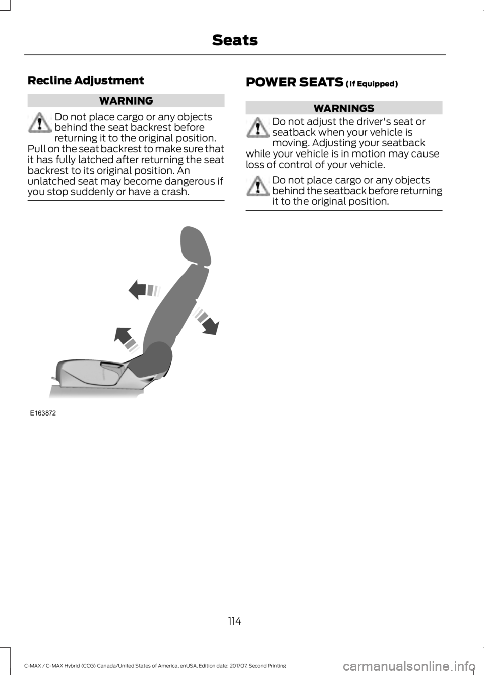 FORD C-MAY HYBRID 2018 Owners Manual Recline Adjustment
WARNING
Do not place cargo or any objects
behind the seat backrest before
returning it to the original position.
Pull on the seat backrest to make sure that
it has fully latched aft FORD C-MAY HYBRID 2018 Owners Manual Recline Adjustment
WARNING
Do not place cargo or any objects
behind the seat backrest before
returning it to the original position.
Pull on the seat backrest to make sure that
it has fully latched aft