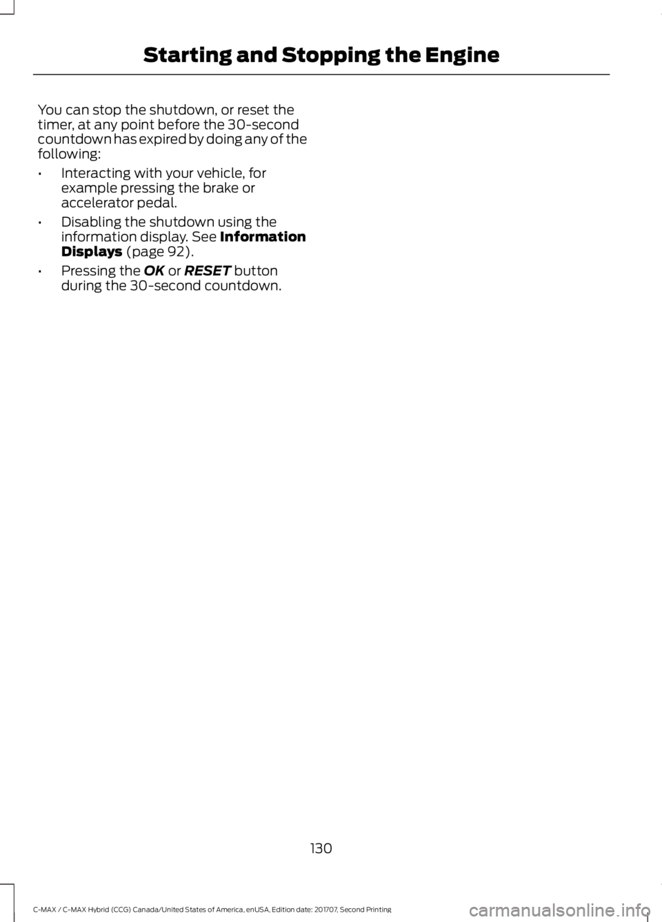 FORD C-MAY HYBRID 2018 User Guide You can stop the shutdown, or reset the
timer, at any point before the 30-second
countdown has expired by doing any of the
following:
•
Interacting with your vehicle, for
example pressing the brake FORD C-MAY HYBRID 2018 User Guide You can stop the shutdown, or reset the
timer, at any point before the 30-second
countdown has expired by doing any of the
following:
•
Interacting with your vehicle, for
example pressing the brake