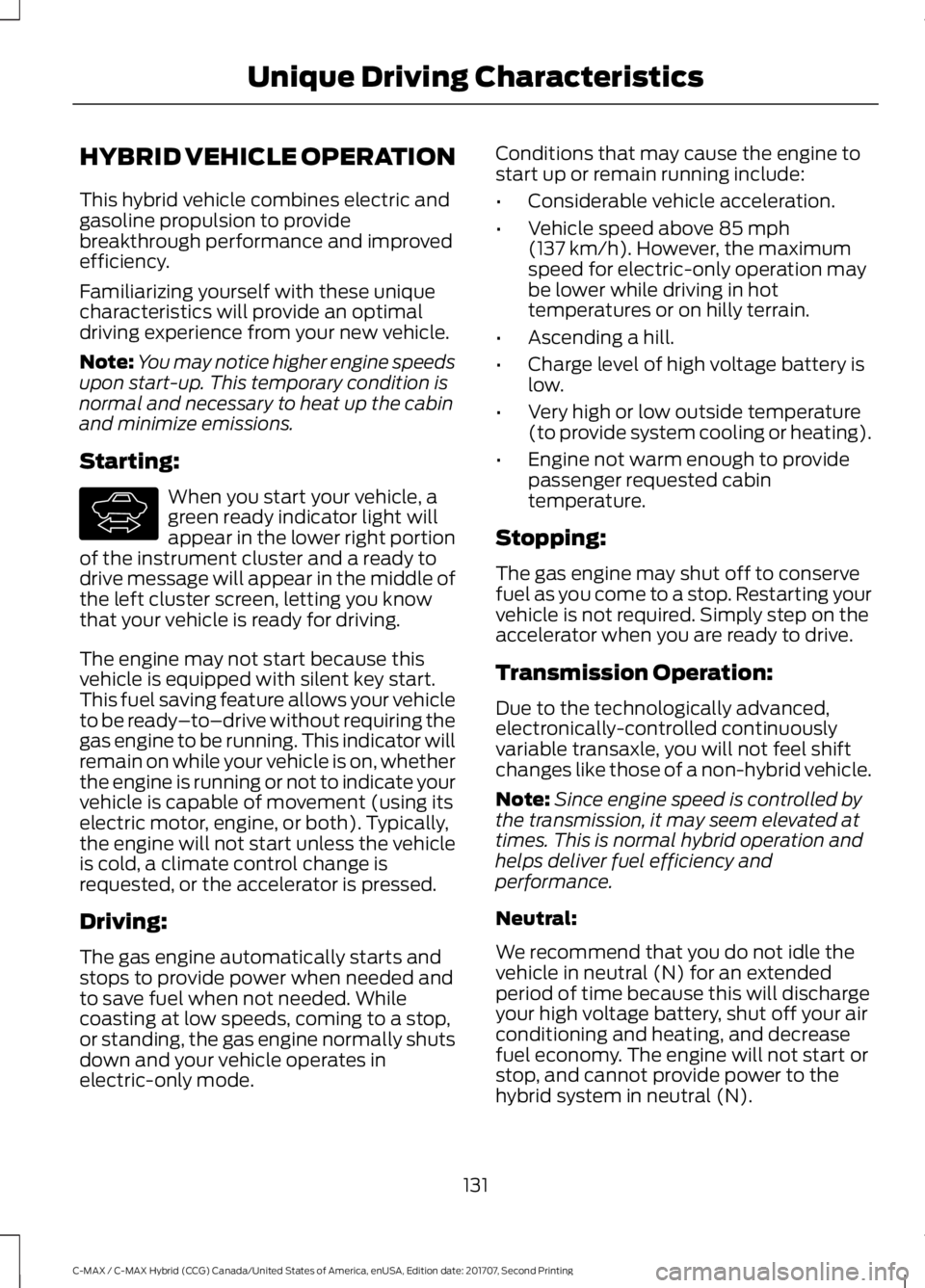 FORD C-MAY HYBRID 2018 User Guide HYBRID VEHICLE OPERATION
This hybrid vehicle combines electric and
gasoline propulsion to provide
breakthrough performance and improved
efficiency.
Familiarizing yourself with these unique
characteris FORD C-MAY HYBRID 2018 User Guide HYBRID VEHICLE OPERATION
This hybrid vehicle combines electric and
gasoline propulsion to provide
breakthrough performance and improved
efficiency.
Familiarizing yourself with these unique
characteris
