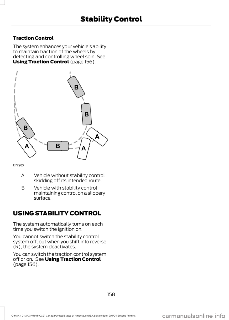 FORD C-MAY HYBRID 2018 Owners Manual Traction Control
The system enhances your vehicle
’s ability
to maintain traction of the wheels by
detecting and controlling wheel spin. See
Using Traction Control (page 156). Vehicle without stabil FORD C-MAY HYBRID 2018 Owners Manual Traction Control
The system enhances your vehicle
’s ability
to maintain traction of the wheels by
detecting and controlling wheel spin. See
Using Traction Control (page 156). Vehicle without stabil