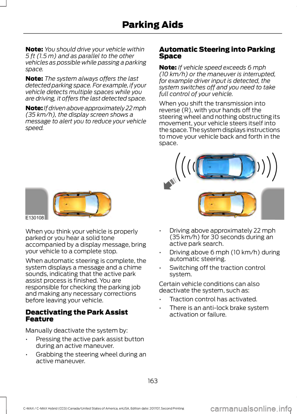 FORD C-MAY HYBRID 2018 Owners Manual Note:
You should drive your vehicle within
5 ft (1.5 m) and as parallel to the other
vehicles as possible while passing a parking
space.
Note: The system always offers the last
detected parking space. FORD C-MAY HYBRID 2018 Owners Manual Note:
You should drive your vehicle within
5 ft (1.5 m) and as parallel to the other
vehicles as possible while passing a parking
space.
Note: The system always offers the last
detected parking space.