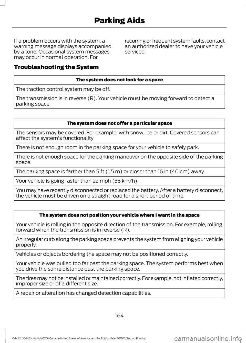 FORD C-MAY HYBRID 2018  Owners Manual If a problem occurs with the system, a
warning message displays accompanied
by a tone. Occasional system messages
may occur in normal operation. For
recurring or frequent system faults, contact
an aut
