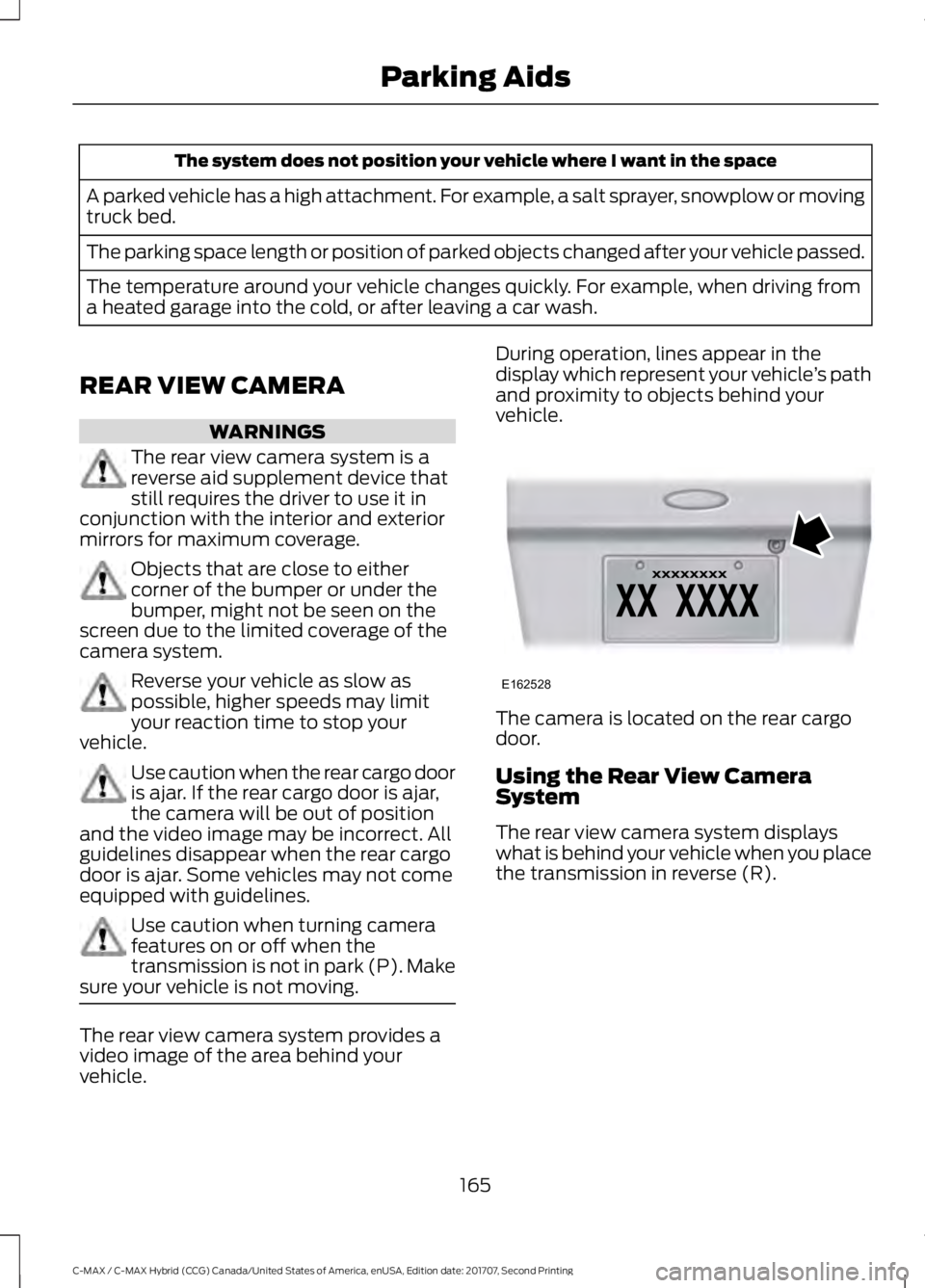 FORD C-MAY HYBRID 2018 Owners Manual The system does not position your vehicle where I want in the space
A parked vehicle has a high attachment. For example, a salt sprayer, snowplow or moving
truck bed.
The parking space length or posit FORD C-MAY HYBRID 2018 Owners Manual The system does not position your vehicle where I want in the space
A parked vehicle has a high attachment. For example, a salt sprayer, snowplow or moving
truck bed.
The parking space length or posit
