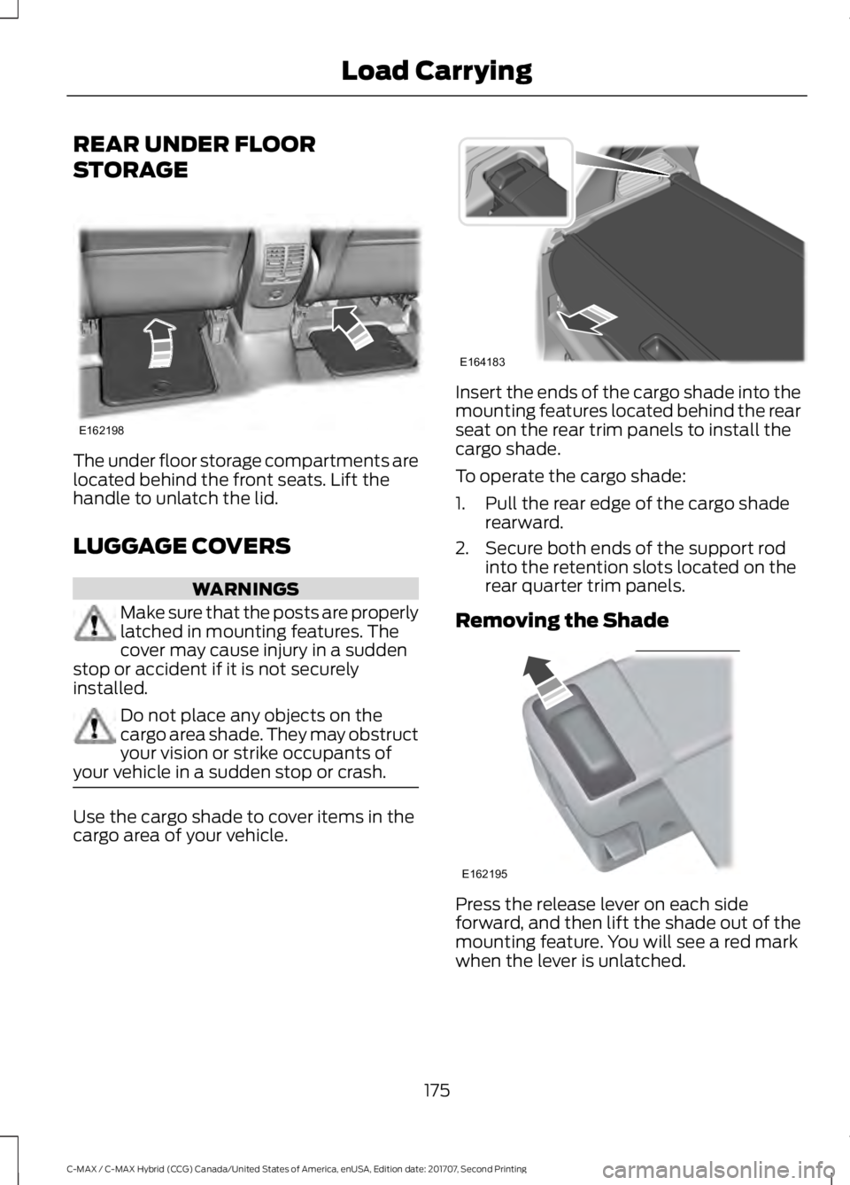 FORD C-MAY HYBRID 2018 Owners Manual REAR UNDER FLOOR
STORAGE
The under floor storage compartments are
located behind the front seats. Lift the
handle to unlatch the lid.
LUGGAGE COVERS
WARNINGS
Make sure that the posts are properly
latc FORD C-MAY HYBRID 2018 Owners Manual REAR UNDER FLOOR
STORAGE
The under floor storage compartments are
located behind the front seats. Lift the
handle to unlatch the lid.
LUGGAGE COVERS
WARNINGS
Make sure that the posts are properly
latc