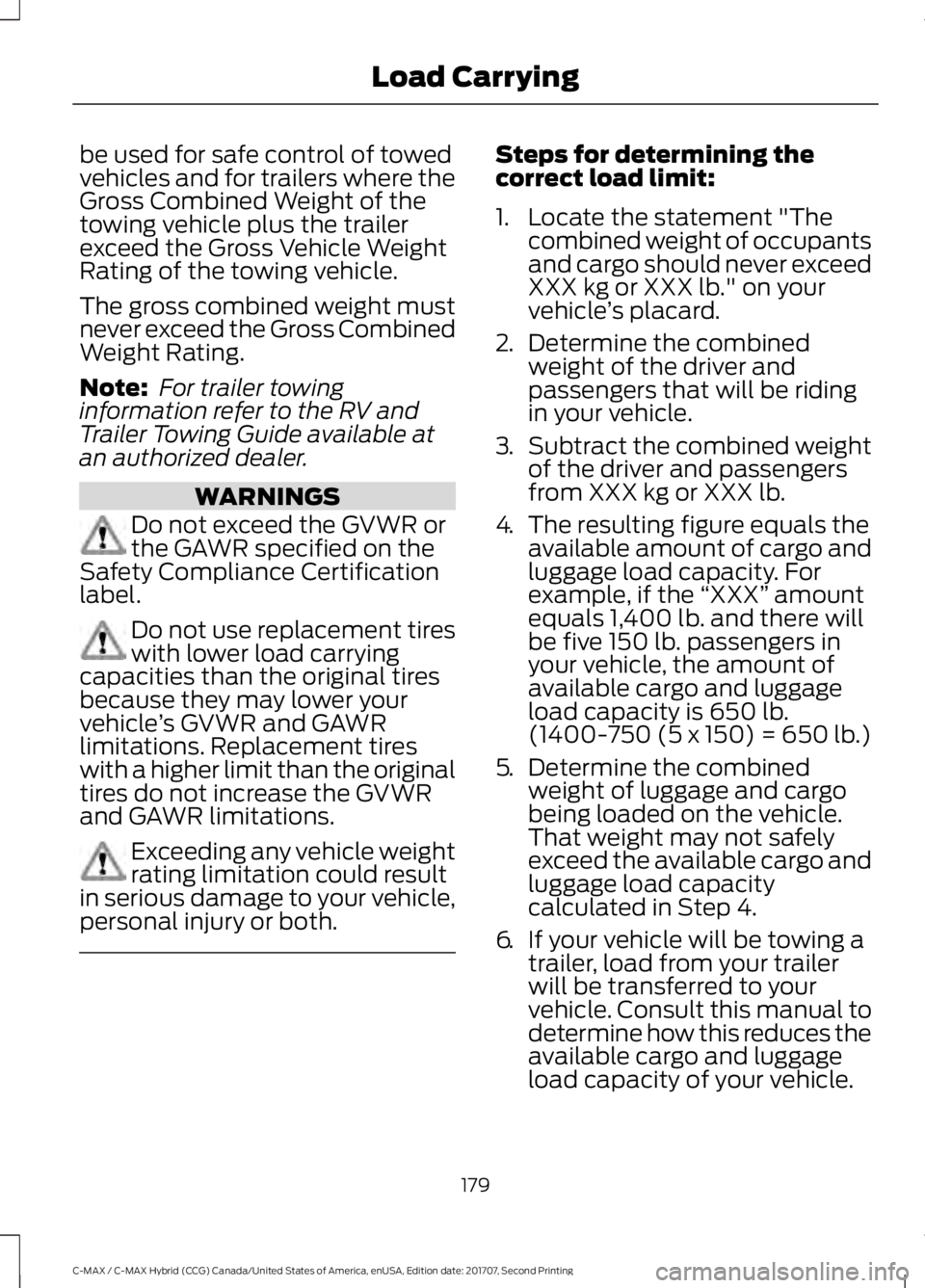 FORD C-MAY HYBRID 2018  Owners Manual be used for safe control of towed
vehicles and for trailers where the
Gross Combined Weight of the
towing vehicle plus the trailer
exceed the Gross Vehicle Weight
Rating of the towing vehicle.
The gro