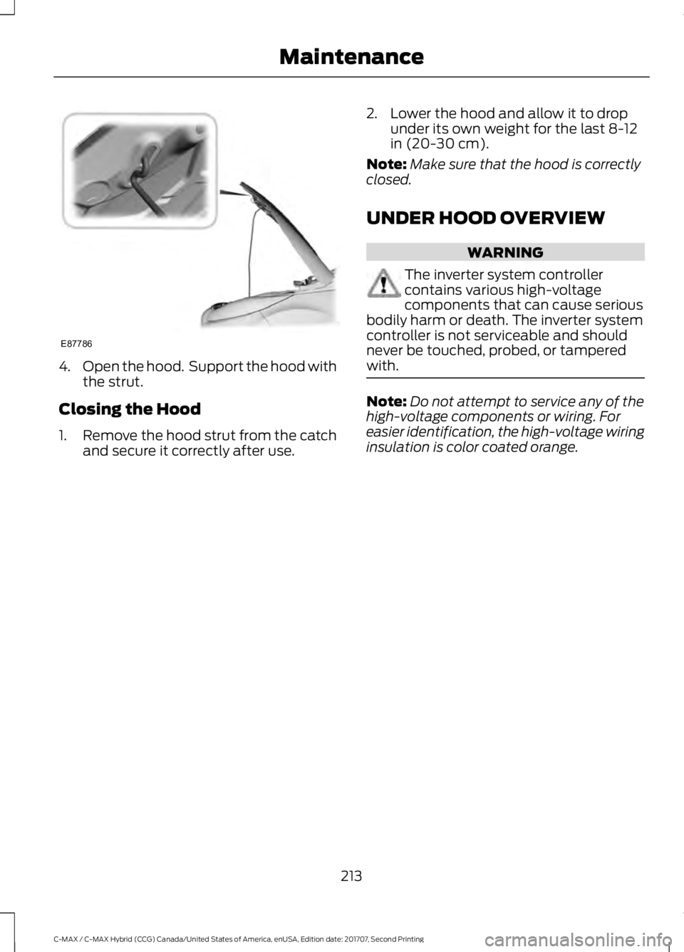 FORD C-MAY HYBRID 2018 Owners Manual 4.
Open the hood. Support the hood with
the strut.
Closing the Hood
1. Remove the hood strut from the catch
and secure it correctly after use. 2. Lower the hood and allow it to drop
under its own wei FORD C-MAY HYBRID 2018 Owners Manual 4.
Open the hood. Support the hood with
the strut.
Closing the Hood
1. Remove the hood strut from the catch
and secure it correctly after use. 2. Lower the hood and allow it to drop
under its own wei